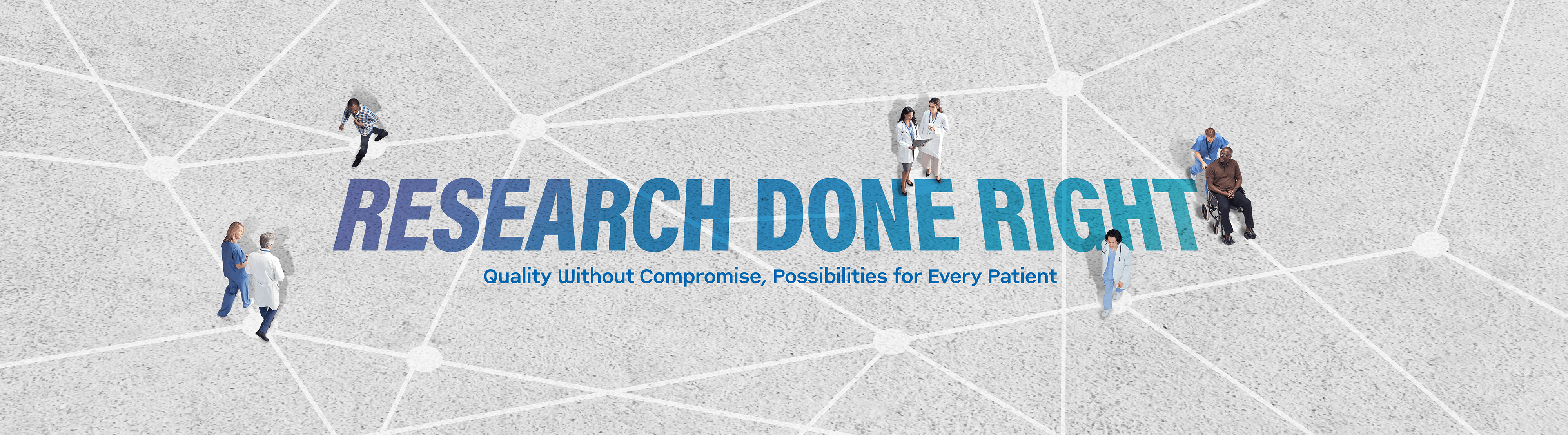 A top-down view of a diverse group of people, including healthcare professionals and patients, standing and interacting on a white, connected network-like background. Large bold text on the ground reads "RESEARCH DONE RIGHT" in gradient shades of blue and purple. The image conveys collaboration and inclusivity in medical or scientific research.